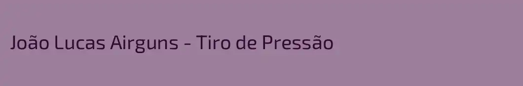 João Lucas Airguns - Tiro de Pressão